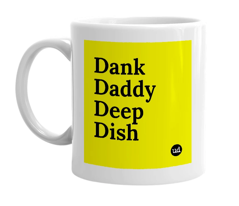 White mug with 'Dank Daddy Deep Dish' in bold black letters