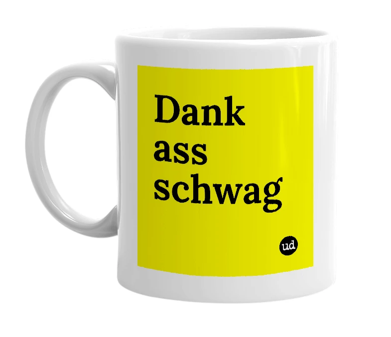 White mug with 'Dank ass schwag' in bold black letters