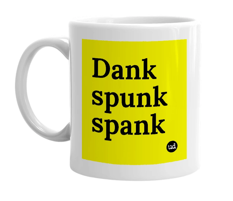 White mug with 'Dank spunk spank' in bold black letters