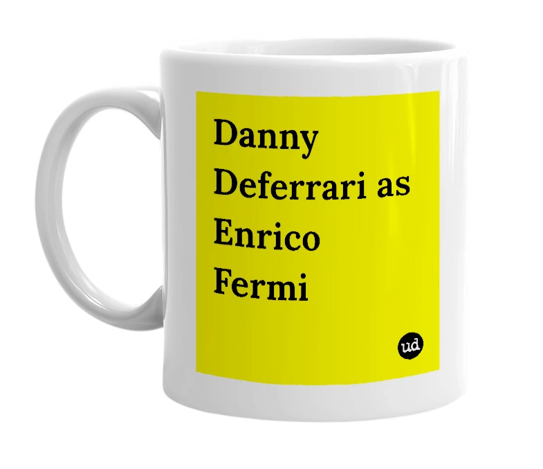 White mug with 'Danny Deferrari as Enrico Fermi' in bold black letters
