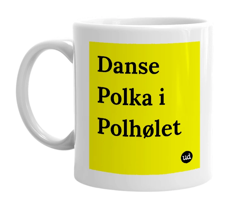 White mug with 'Danse Polka i Polhølet' in bold black letters
