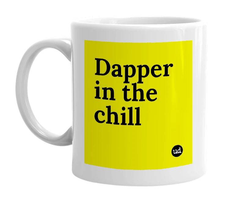 White mug with 'Dapper in the chill' in bold black letters