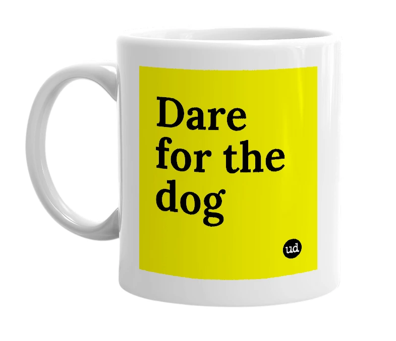 White mug with 'Dare for the dog' in bold black letters