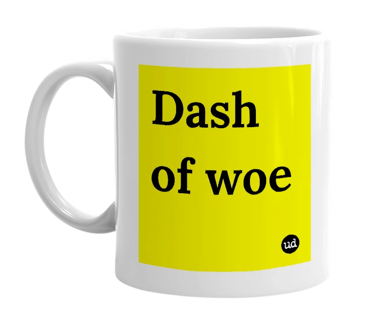 White mug with 'Dash of woe' in bold black letters