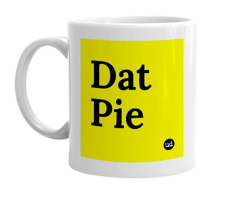 White mug with 'Dat Pie' in bold black letters