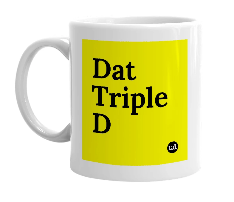 White mug with 'Dat Triple D' in bold black letters