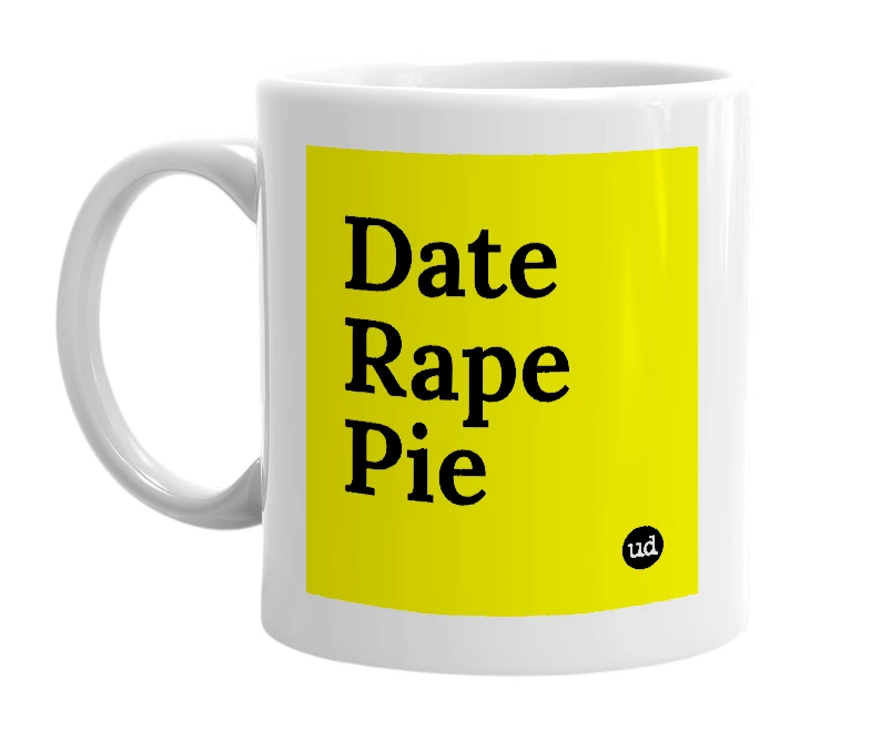 White mug with 'Date Rape Pie' in bold black letters