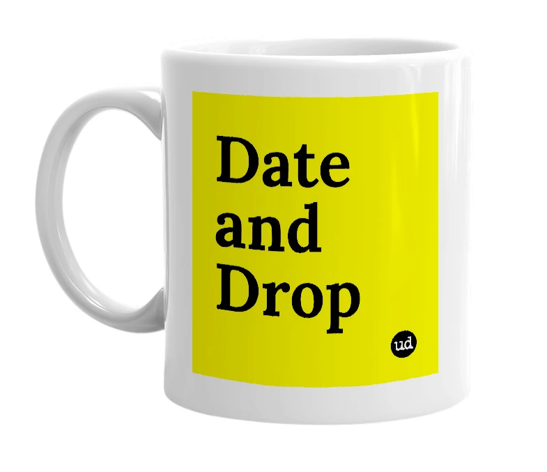 White mug with 'Date and Drop' in bold black letters
