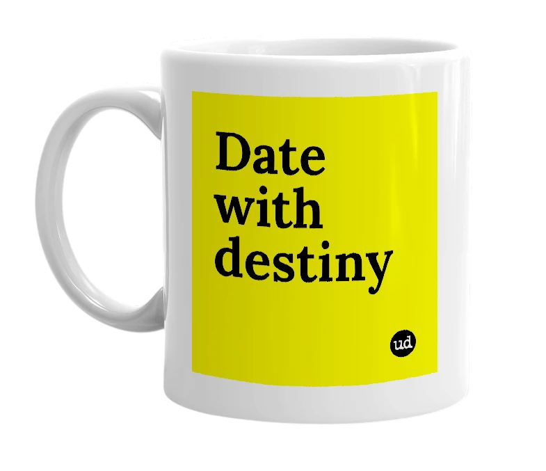 White mug with 'Date with destiny' in bold black letters