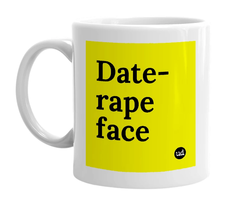 White mug with 'Date-rape face' in bold black letters