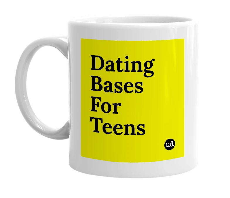 White mug with 'Dating Bases For Teens' in bold black letters