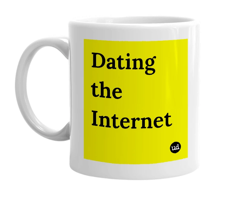 White mug with 'Dating the Internet' in bold black letters