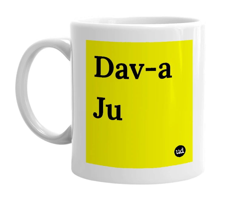 White mug with 'Dav-a Ju' in bold black letters