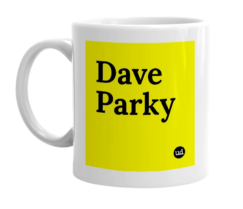 White mug with 'Dave Parky' in bold black letters