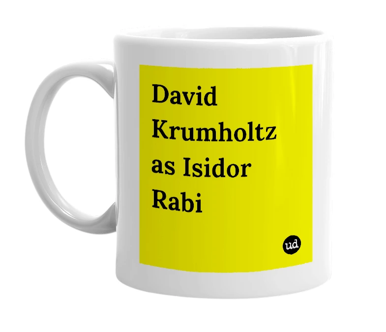 White mug with 'David Krumholtz as Isidor Rabi' in bold black letters