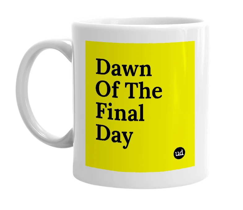 White mug with 'Dawn Of The Final Day' in bold black letters