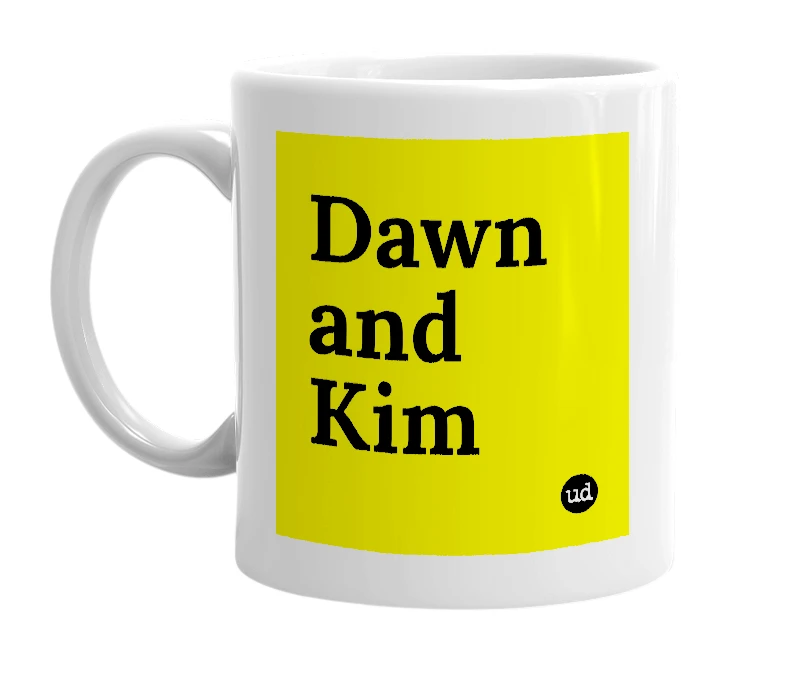 White mug with 'Dawn and Kim' in bold black letters