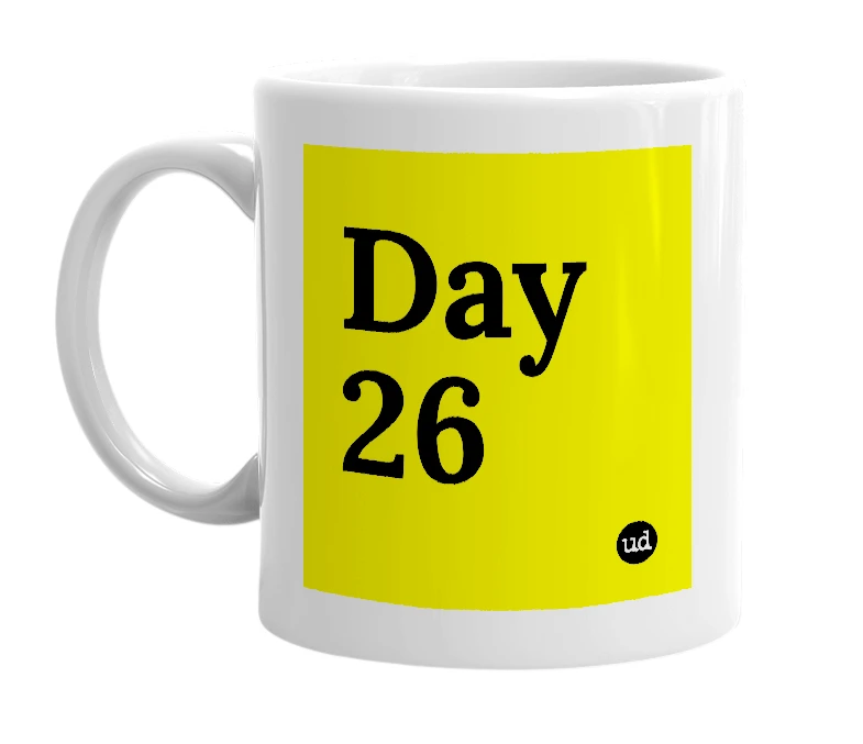 White mug with 'Day 26' in bold black letters