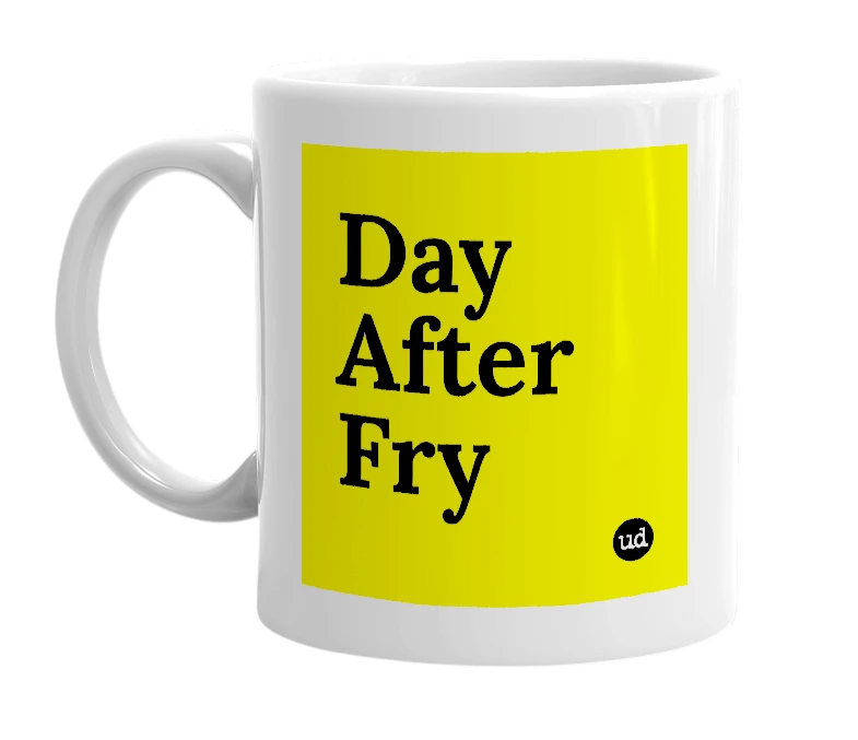 White mug with 'Day After Fry' in bold black letters