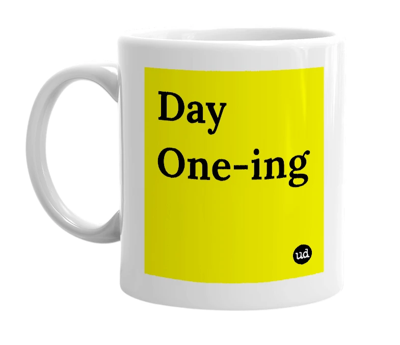 White mug with 'Day One-ing' in bold black letters