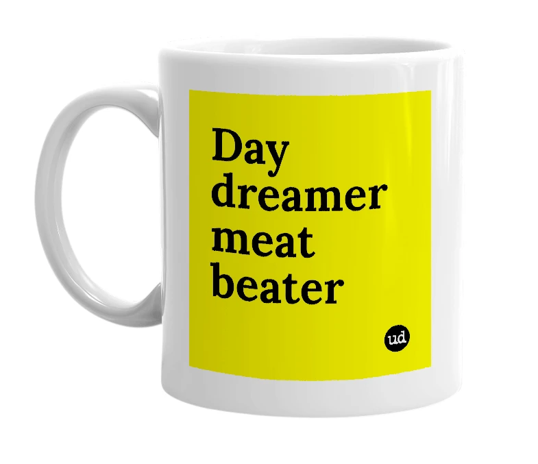 White mug with 'Day dreamer meat beater' in bold black letters