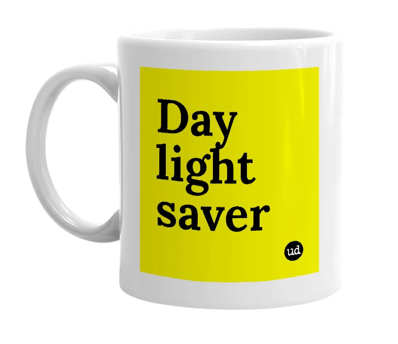 White mug with 'Day light saver' in bold black letters