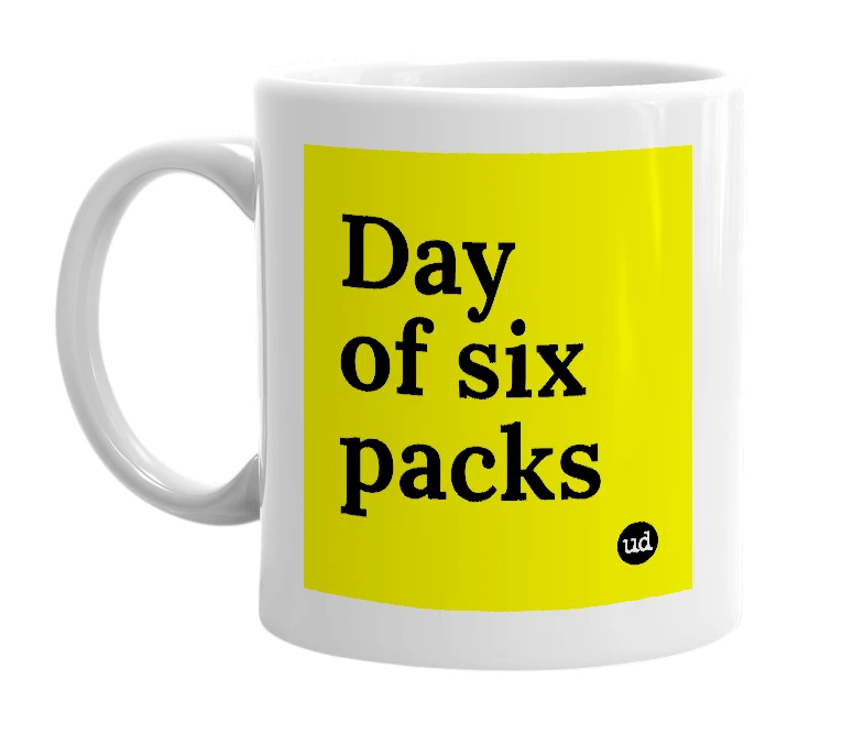 White mug with 'Day of six packs' in bold black letters