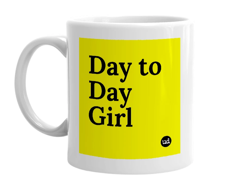 White mug with 'Day to Day Girl' in bold black letters