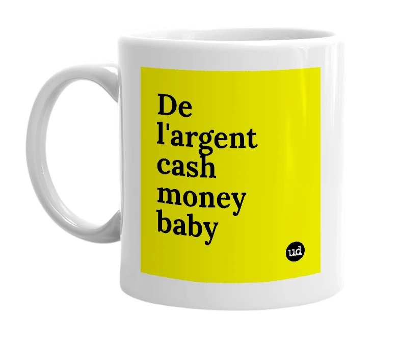 White mug with 'De l'argent cash money baby' in bold black letters