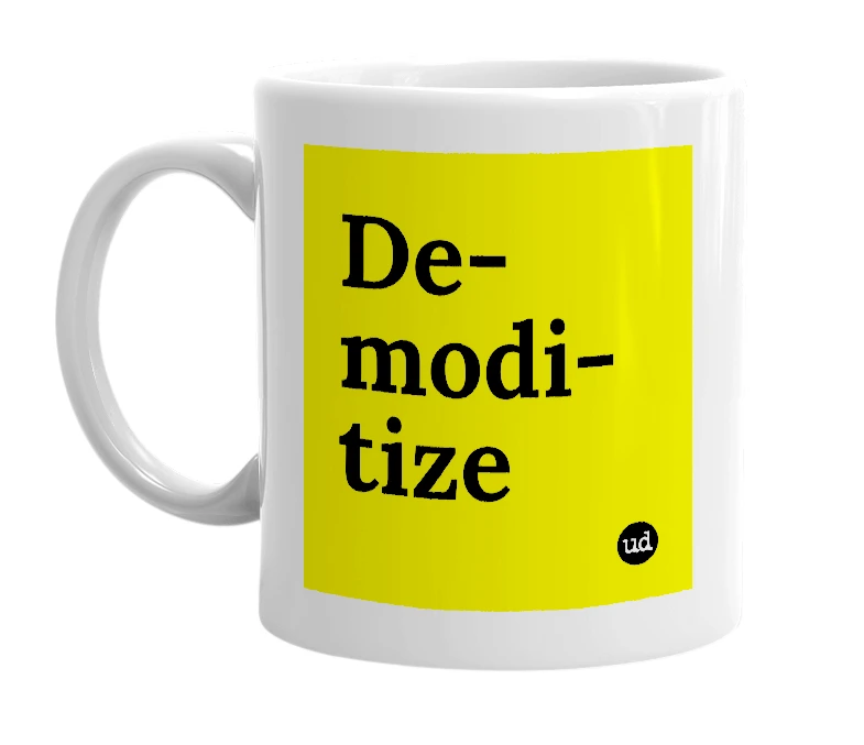 White mug with 'De-modi-tize' in bold black letters