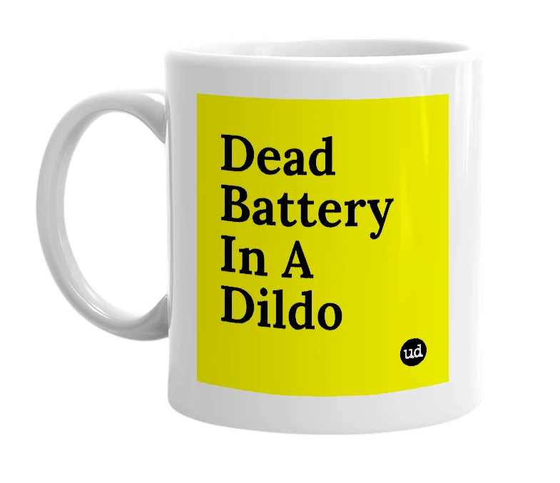 White mug with 'Dead Battery In A Dildo' in bold black letters