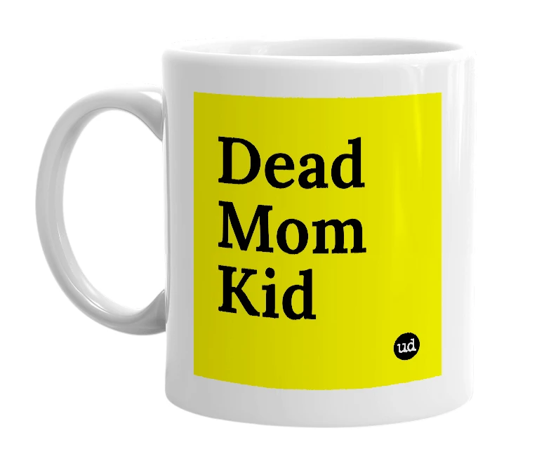 White mug with 'Dead Mom Kid' in bold black letters