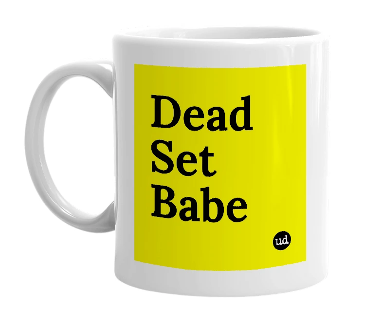 White mug with 'Dead Set Babe' in bold black letters