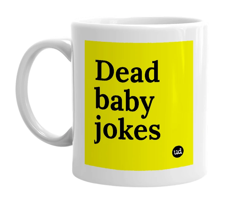 White mug with 'Dead baby jokes' in bold black letters