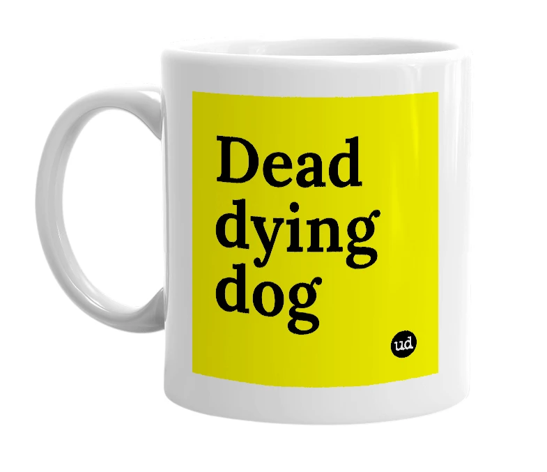 White mug with 'Dead dying dog' in bold black letters