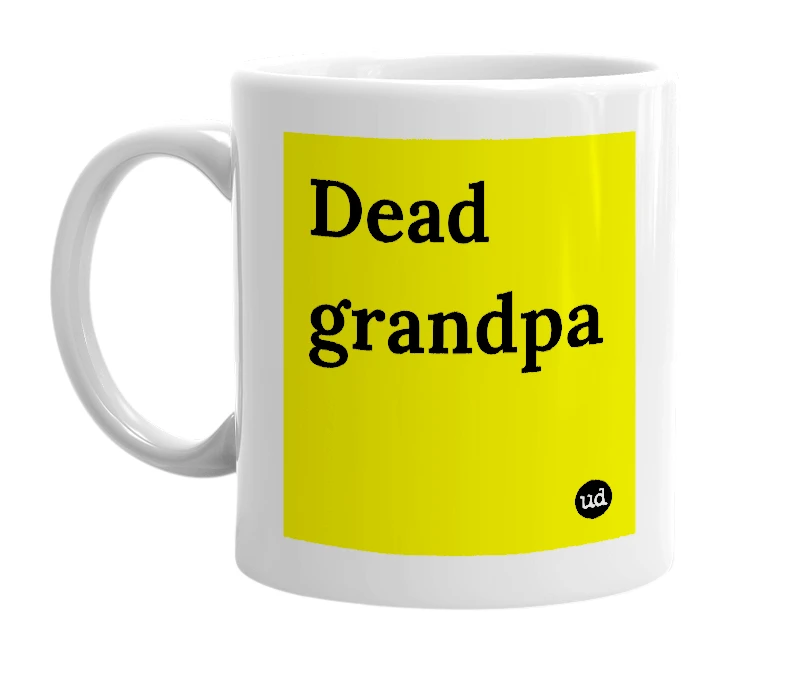 White mug with 'Dead grandpa' in bold black letters