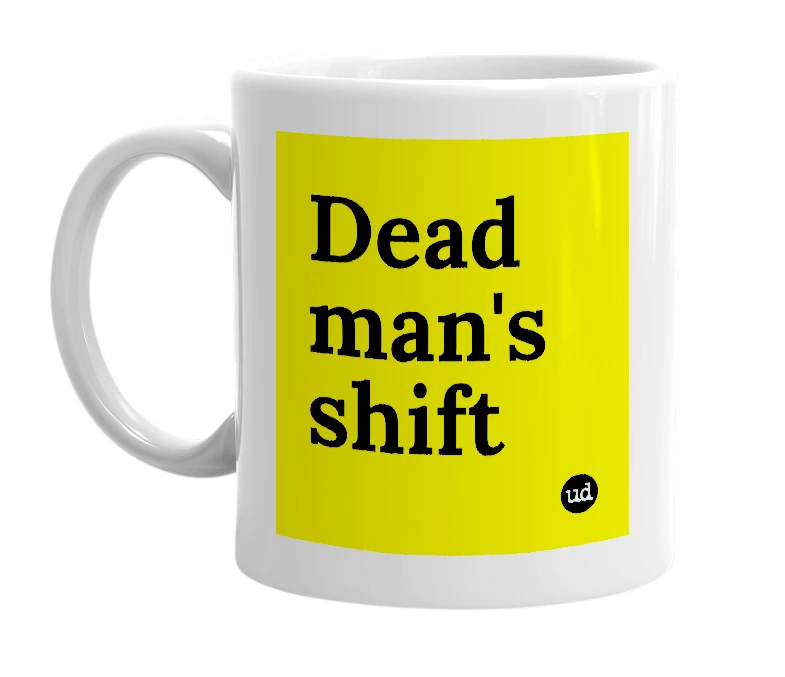 White mug with 'Dead man's shift' in bold black letters