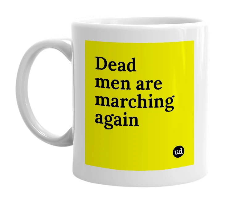 White mug with 'Dead men are marching again' in bold black letters