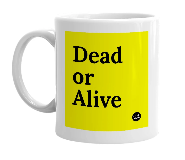 White mug with 'Dead or Alive' in bold black letters