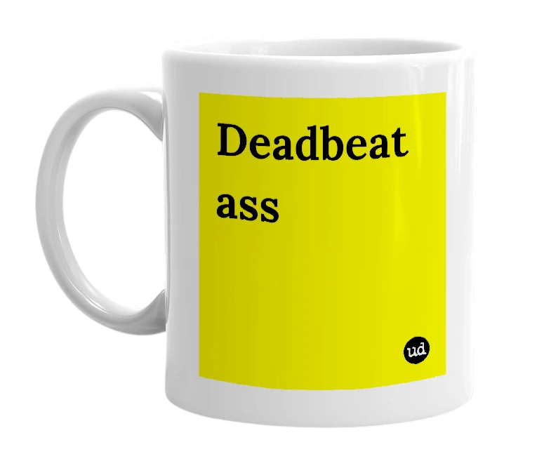 White mug with 'Deadbeat ass' in bold black letters