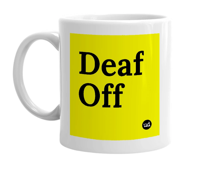 White mug with 'Deaf Off' in bold black letters