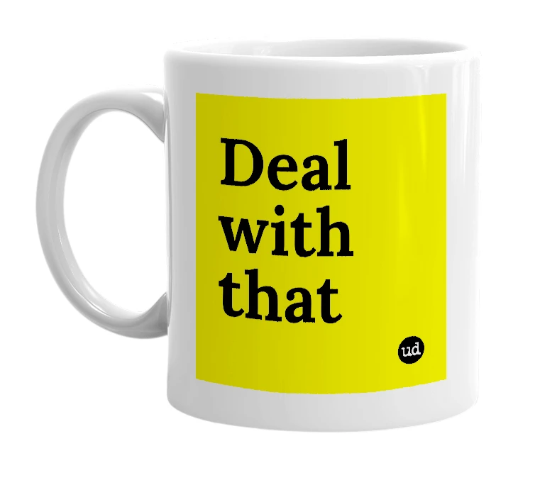 White mug with 'Deal with that' in bold black letters