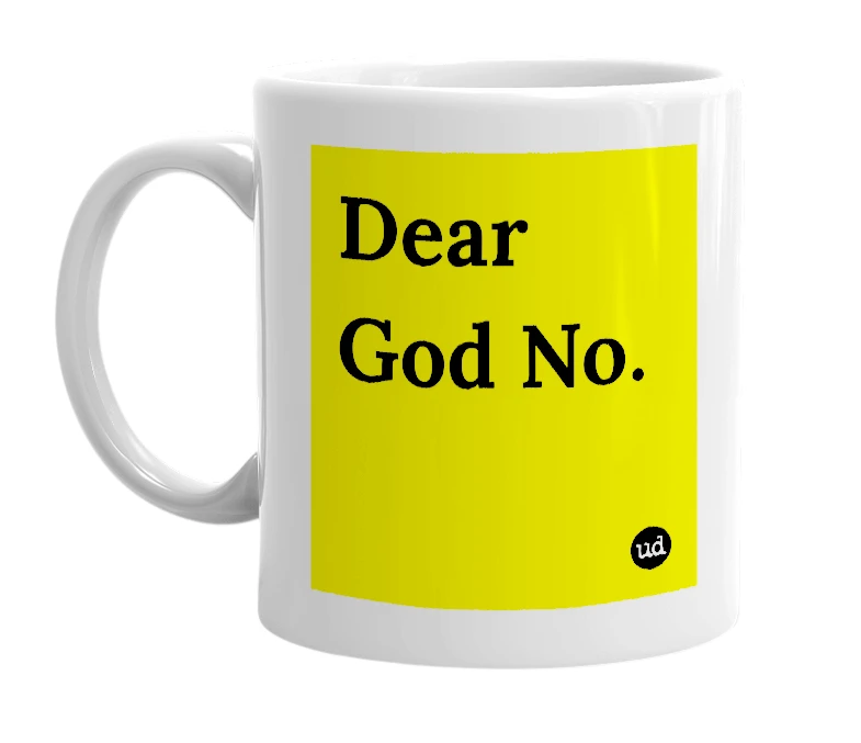 White mug with 'Dear God No.' in bold black letters