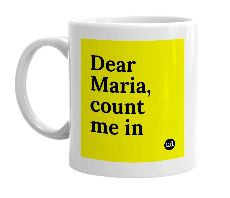 White mug with 'Dear Maria, count me in' in bold black letters