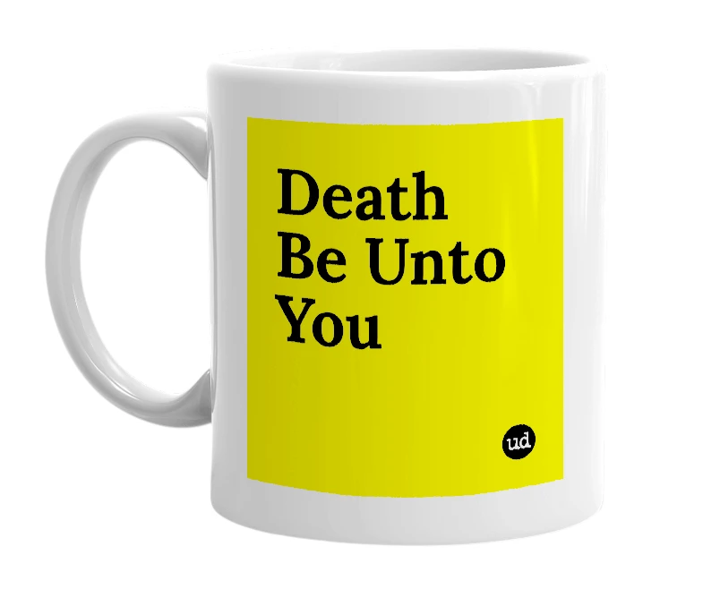 White mug with 'Death Be Unto You' in bold black letters
