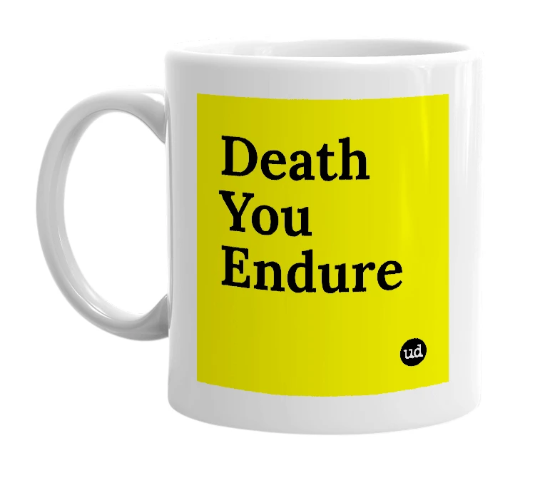 White mug with 'Death You Endure' in bold black letters