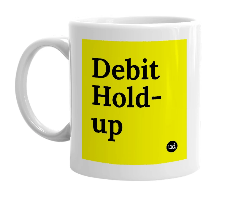 White mug with 'Debit Hold-up' in bold black letters