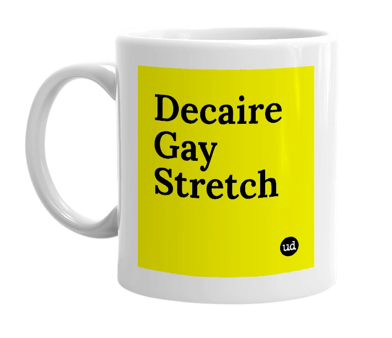 White mug with 'Decaire Gay Stretch' in bold black letters