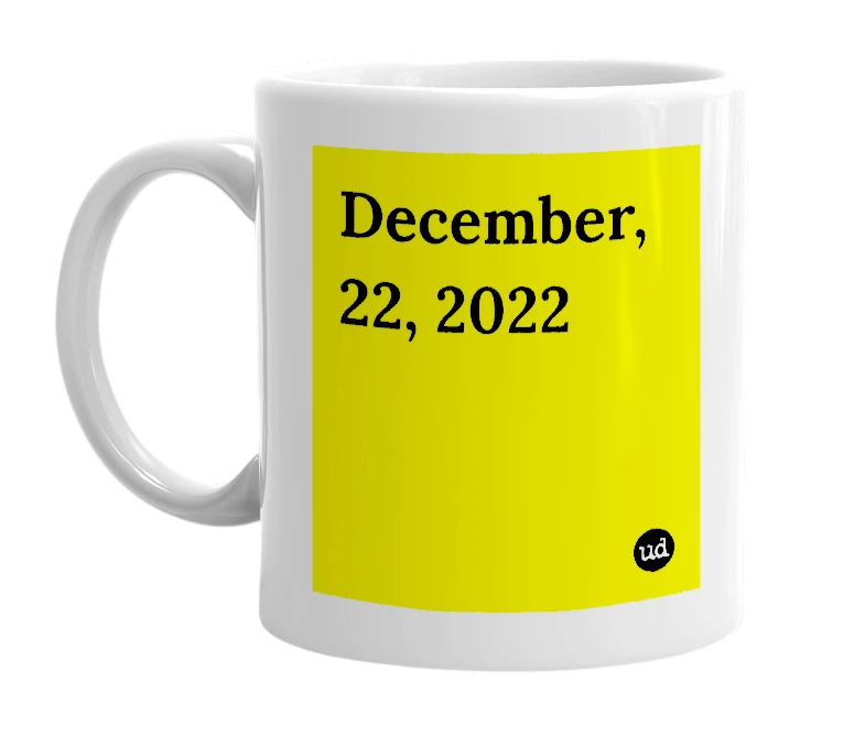 White mug with 'December, 22, 2022' in bold black letters