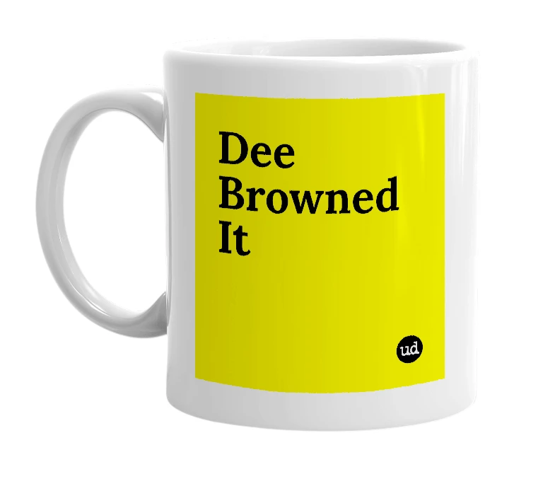 White mug with 'Dee Browned It' in bold black letters